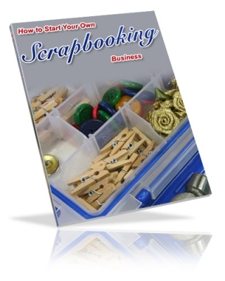 Product picture How To Start Your Own Scrapbooking Business 