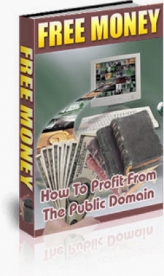 Product picture Free Money : How To Profit From The Public Domain 
