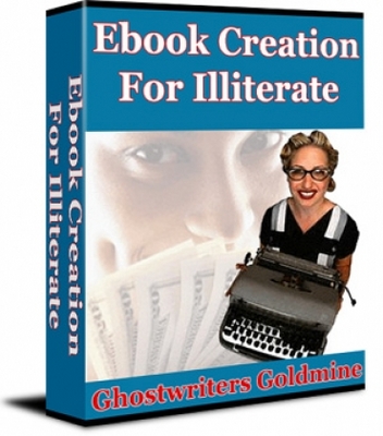 Product picture Ebook Creation For Illiterate - Ghostwriters Goldmine